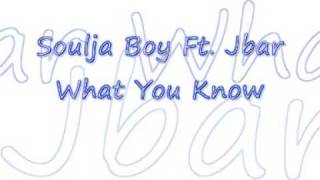 Soulja Boy Ft  Jbar - What You Know With Lyrics