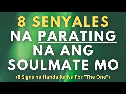 8 Senyales na Parating na ang Iyong Soulmate (8 Signs na Handa Ka Na for "The One")