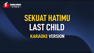 Download lagu Last Child - Sekuat Hatimu (Karaoke) mp3