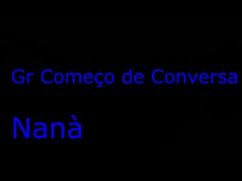 Naná - Começo de conversa