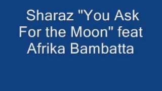 Sharaz       &quot;You ask for the Moon&quot; feat Afrika Bambatta