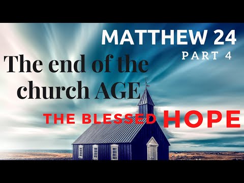 Matthew Chapter 24 Pt 4 - The end of the church age - The Gospel shall be proclaimed