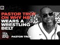 #PastorTroy Talks Why He Wears A Wrestling Belt