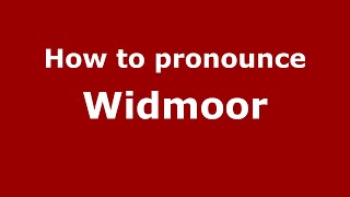 How to pronounce Widmoor