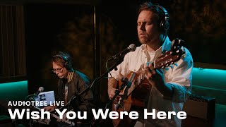 Wish You Were Here on Audiotree Live (Full Session)