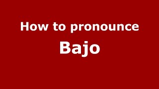 How to pronounce Bajo