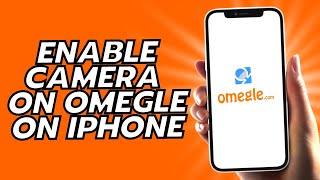How To Enable Camera On Omegle On iPhone