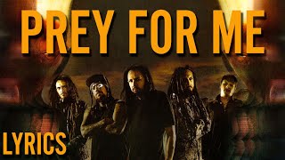 Korn - Prey For Me (Lyrics)