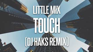 Little Mix - Touch (DJ Haks Remix)