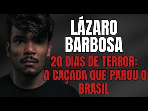Lázaro Barbosa – A Verdadeira História Que Aterrorizou o Distrito Federal E Deixou Rastro de Sangue