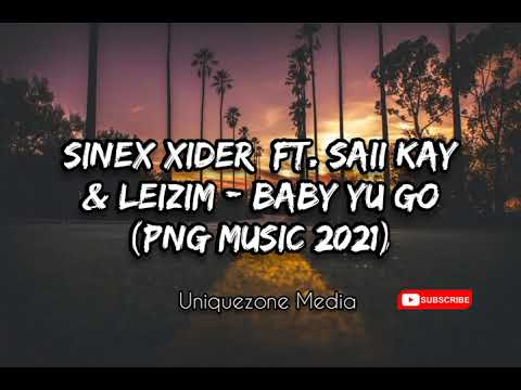 Sinex Xider Ft. Saii Kay & Leizim - Baby Yu Go (PNG Music 2021)