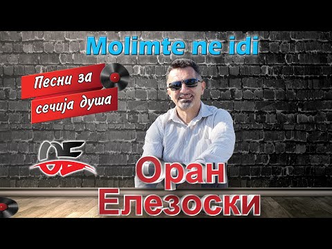 Oran Elezoski - Molimte ne idi (Official video) 2019