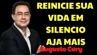 REINICIE sua Vida em SILÊNCIO, Fale Menos, Aja Mais  | Augusto Cury