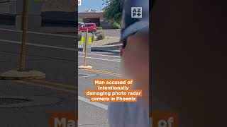 Man accused of intentionally damaging photo radar camera in Phoenix