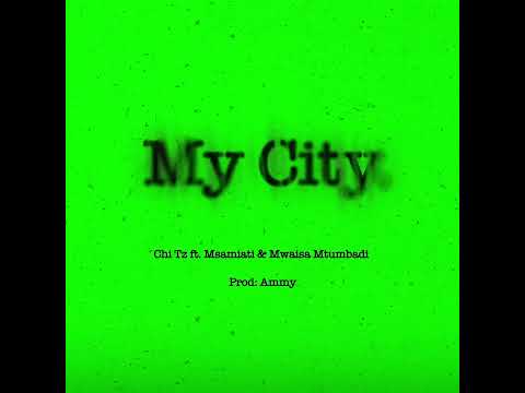 MY CITY ( Official Music Audio )- Chi Tz ft @Msamiart  & @mwaisamtumbad7173