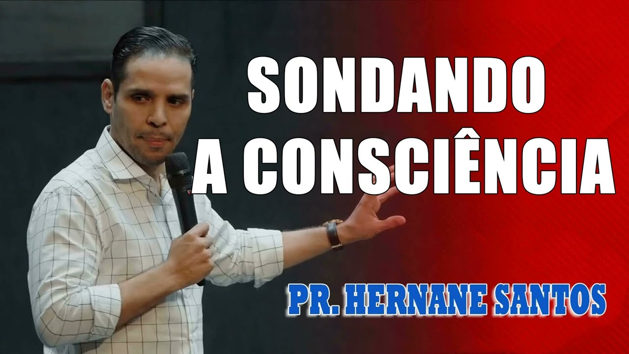 Sondando a Consciência - Pr. Hernane Santos