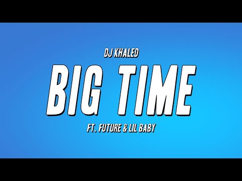 DJ Khaled - BIG TIME ft. Future & Lil Baby (Lyrics)