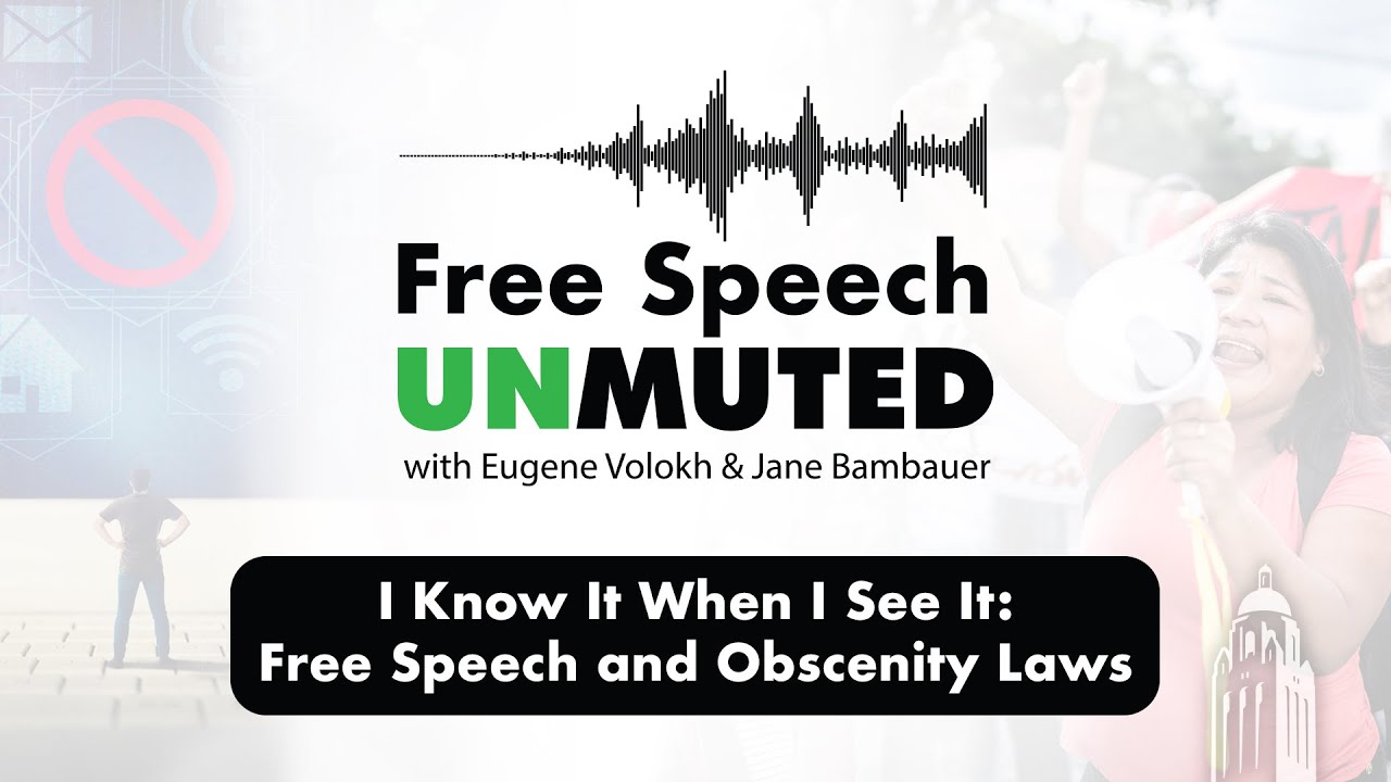 I Know It When I See It: Free Speech and Obscenity Laws | Free Speech Unmuted
