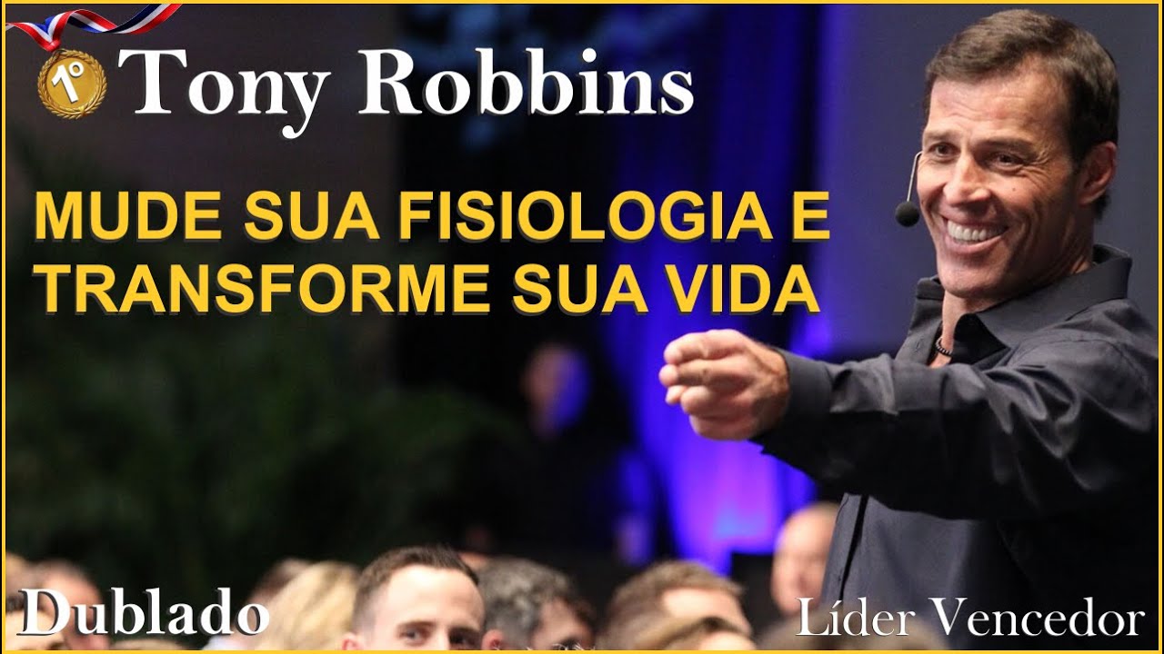 TONY ROBBINS DUBLADO - Mude a Sua Fisiologia e Transforme Sua Vida - Sucesso Na Vida