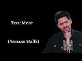 Tere Mere Full Lyrics Song Armaan Malik Amaal Malik