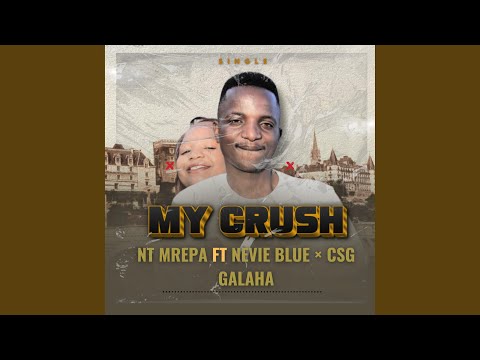 My crush (feat. Nevie blue & Csg galaha)