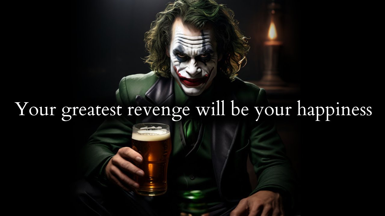 Your greatest revenge will be you living happily & unbothered without them - Joker Speech