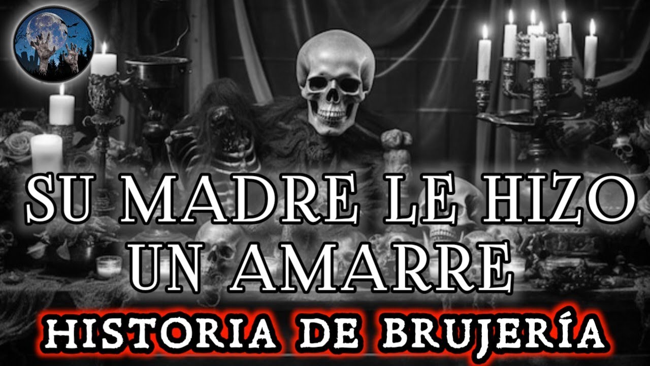 BRUJERIA: MALA MADRE, LE HIZO UNA AMARRE A SU HIJO PARA QUE NO FUERA FELIZ | HISTORIA DE TERROR