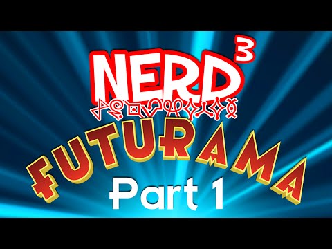 Nerd³ Completes... Futurama - Part 1