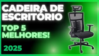 ???? As 5 MELHORES Cadeiras de Escritório de 2025! Veja o Ranking 2025 ????????