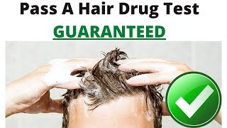 Pass a Hair Drug Test GUARANTEED (less than 24 hours for heavy users)