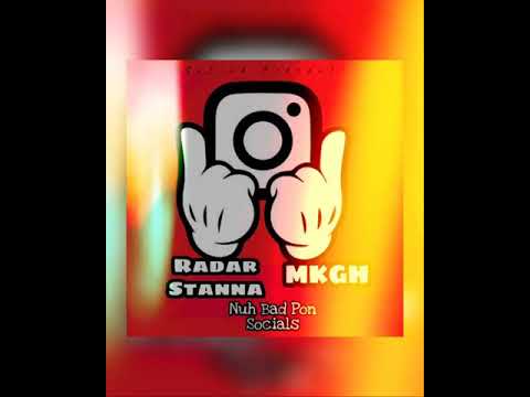 Radar Stanna ft MKGH - Nuh Bad Pon Socials