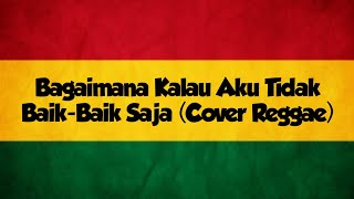 Download lagu Bagaimana Kalau Aku Tidak Baik-Baik Saja - Judika (Cover Reggae) mp3 Download lagu Bagaimana Kalau Aku Tidak Baik-Baik Saja - Judika (Cover Reggae) mp3