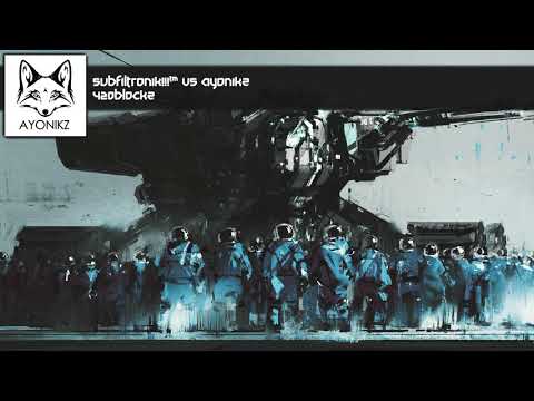 SUBFILTRONIK!!!™ VS AYONIKZ - 420BLOCKZ