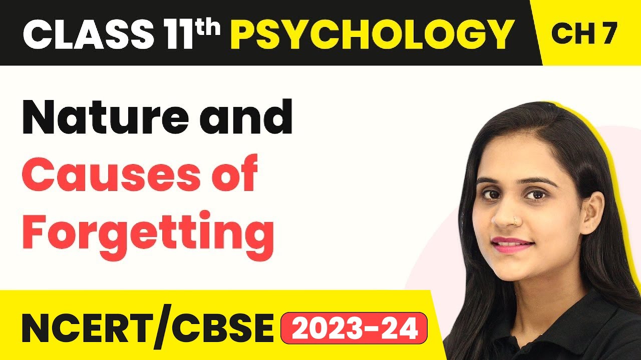 Nature and Causes of Forgetting - Human Memory | Class 11 Psychology Chapter 7