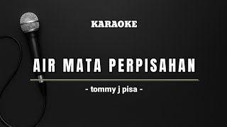 Download lagu Karaoke dangdut - AIR MATA PERPISAHAN - Tommy j pisah  mp3