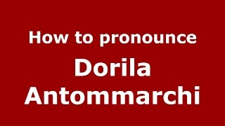 How to pronounce Dorila Antommarchi