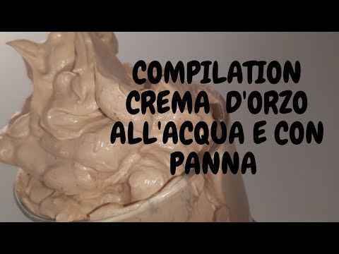 COMPILATION CREMA D'ORZO ALL'ACQUA e CREMA D'ORZO CON PANNA