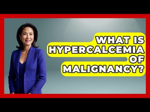 What Is Hypercalcemia Of Malignancy? - First Response Medicine