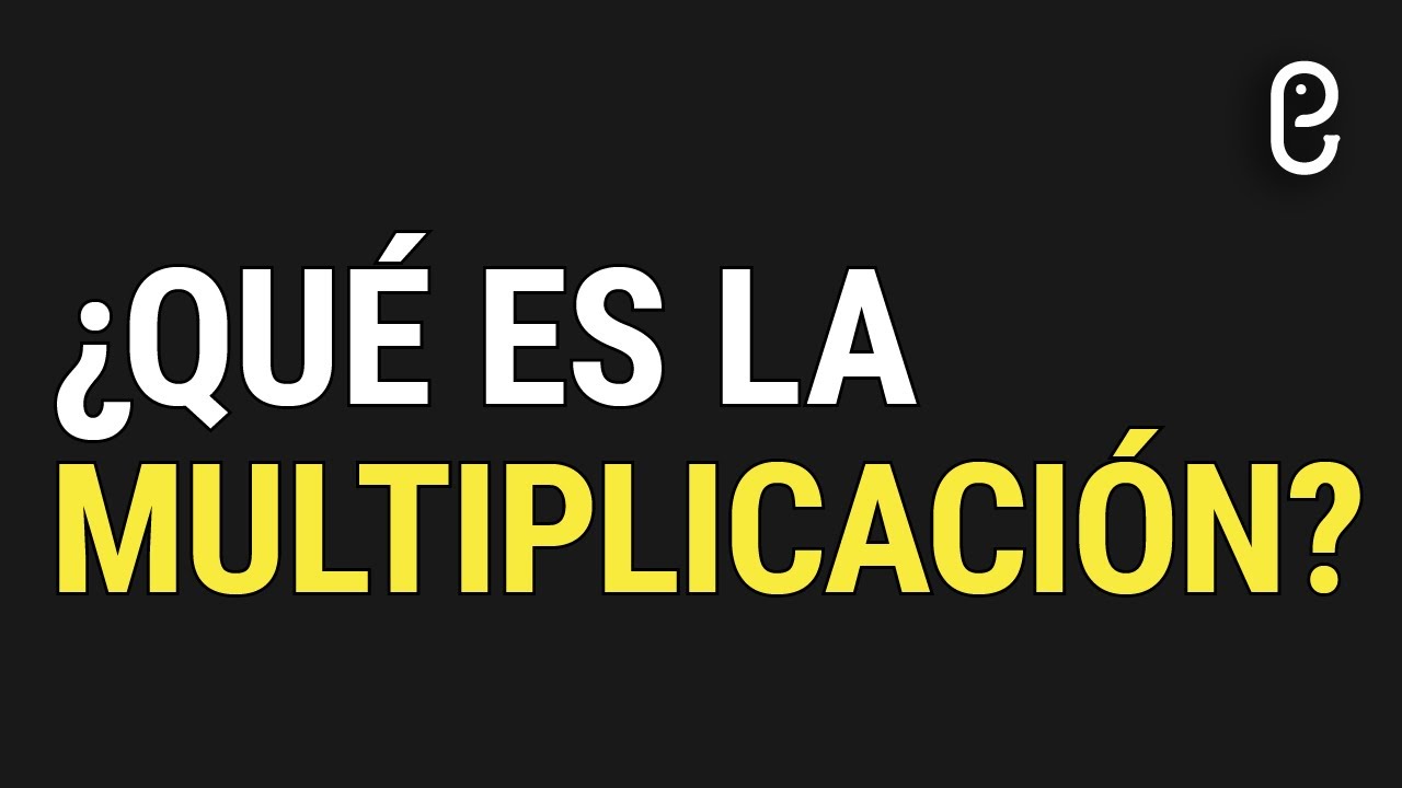 ¿Qué es la MULTIPLICACIÓN