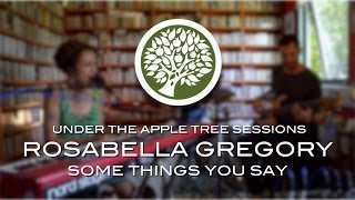 Rosabella Gregory - 'Some Things You Say' | UNDER THE APPLE TREE
