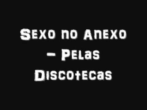 Sexo no Anexo - Pelas Discotecas