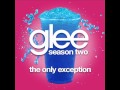 Glee - The Only Exception [LYRICS] 
