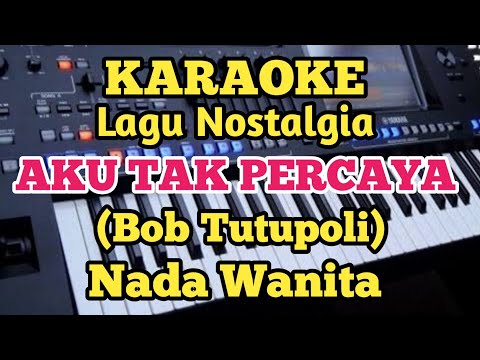 Karaoke AKU TAK PERCAYA - Bob Tutupoli - Nada Wanita