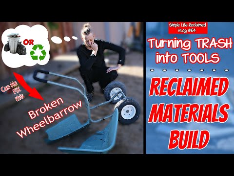 Reclaimed Materials BUILD| From TRASH to TOOL| Wheelbarrow FIX|VLog#64