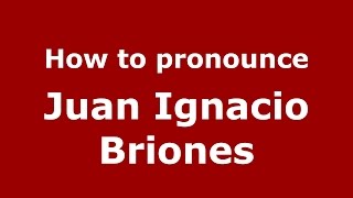 How to pronounce Juan Ignacio Briones