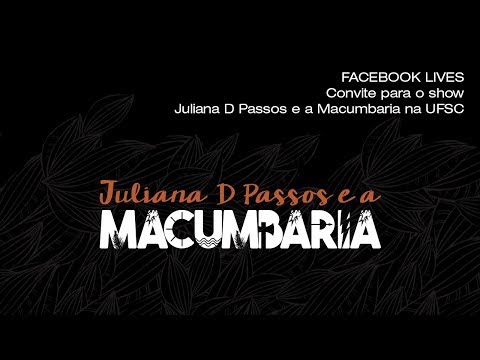 Live Facebook | Convite para o show Juliana D Passos e a Macumbaria na UFSC - 30.04.2018