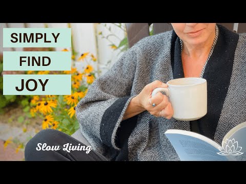 10 Little Ways To Find Joy & Happiness In Simple Things | Slow Mindful Living