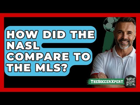 How Did The NASL Compare To The MLS? - The Soccer Xpert