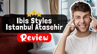 Ibis Styles Istanbul Atasehir Hotel Review - Is This Hotel Worth It?