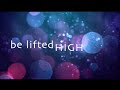 Be Lifted High w/ Lyrics (Bethel Music) 